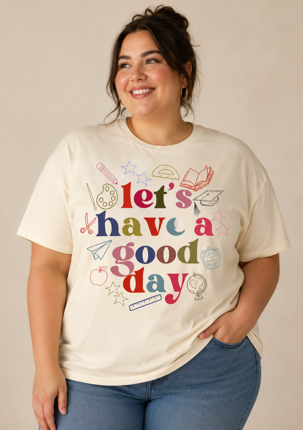 Class Act- Let's Have a Good Day Shirt